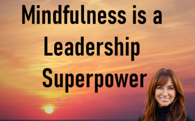 Mindfulness is a Leadership Superpower